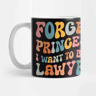 Forget Princess I Want To Be A Lawyer Funny Law Student Mug